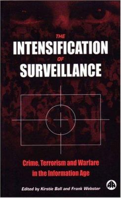 The intensification of surveillance : crime, terrorism, and warfare in the information age