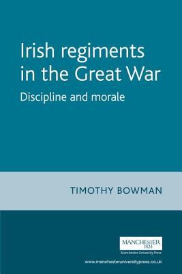 The Irish regiments in the Great War : discipline and morale