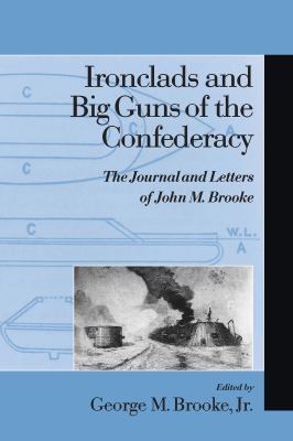 Ironclads and big guns of the Confederacy : the journal and letters of John M. Brooke