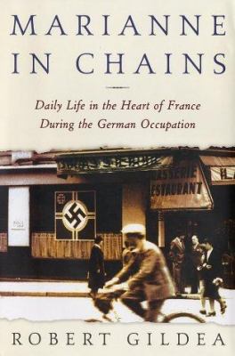 Marianne in chains : everyday life in the French heartland under the German occupation