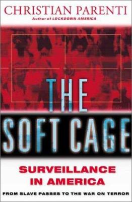 The soft cage : surveillance in America from slavery to the war on terror