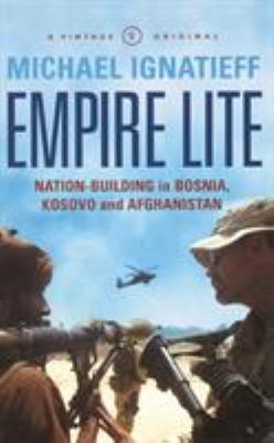 Empire lite : nation building in Bosnia, Kosovo, Afghanistan