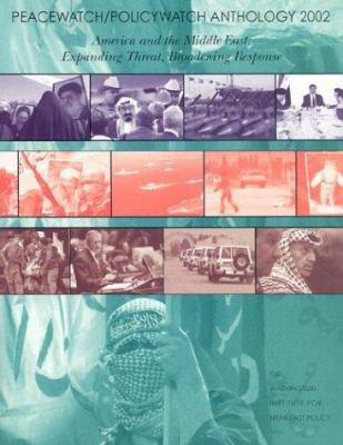 Peacewatch/policywatch anthology 2002 : America and the Middle East : expanding threat, broadening response
