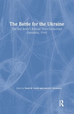 The battle for the Ukraine : the Red Army's Korsun'-Shevchenkovskii Operation, 1944 (the Soviet General Staff study)