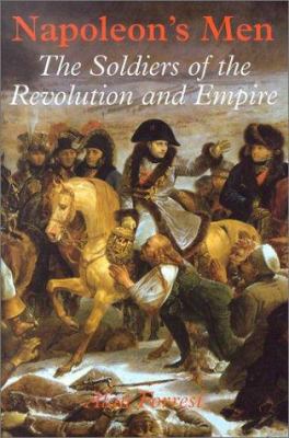 Napoleon's men : the soldiers of the revolution and empire