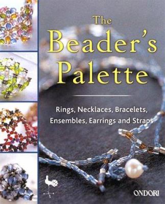 The beader's palette : rings, necklaces, bracelets, ensembles, earings, and straps.