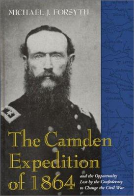 The Camden Expedition of 1864 and the opportunity lost by the Confederacy to change the Civil War