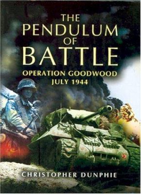 The pendulum of battle : Operation Goodwood, July 1944