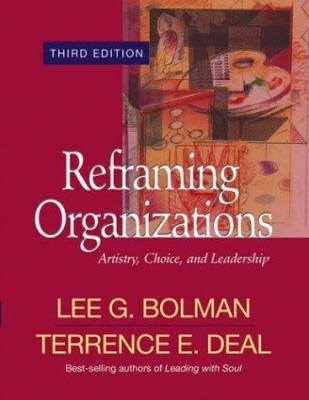 Reframing organizations : artistry, choice, and leadership