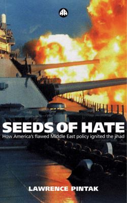 Seeds of hate : how America's flawed Middle East policy ignited the jihad