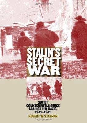 Stalin's secret war : Soviet counterintelligence against the Nazis, 1941-1945