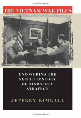 The Vietnam War files : uncovering the secret history of Nixon-era strategy