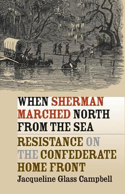 When Sherman marched north from the sea : resistance on the Confederate home front