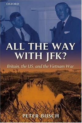 All the way with JFK? : Britain, the US, and the Vietnam War