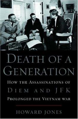 Death of a generation : how the assassinations of Diem and JFK prolonged the Vietnam War
