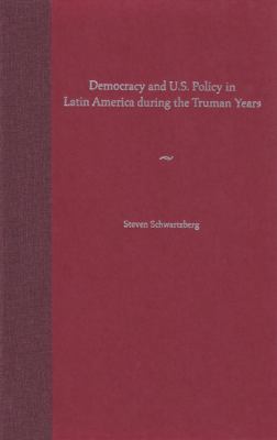 Democracy and U.S. policy in Latin America during the Truman years
