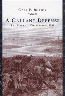 A gallant defense : the Siege of Charleston, 1780