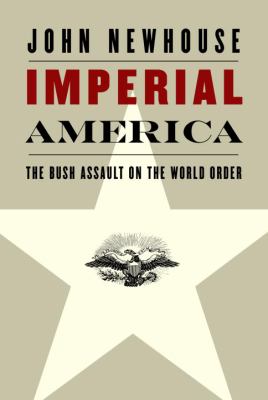 Imperial America : the Bush assault on the world order