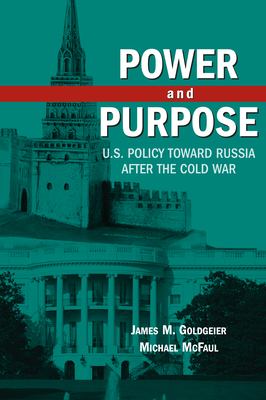 Power and purpose : U.S. policy toward Russia after the Cold War