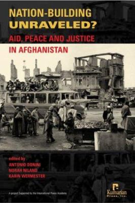 Nation-building unraveled? : aid, peace, and justice in Afghanistan