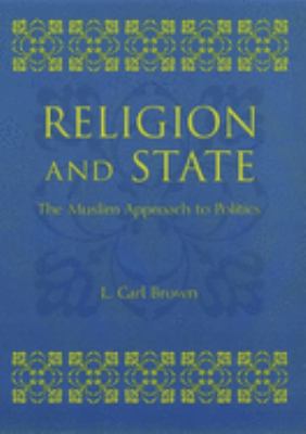 Religion and state : the Muslim approach to politics