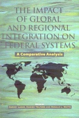 The impact of global and regional integration on federal systems : a comparative analysis