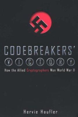 Codebreakers' victory : how the Allied cryptographers won World War II