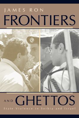 Frontiers and ghettos : state violence in Serbia and Israel