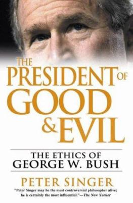 The president of good & evil : the ethics of George W. Bush