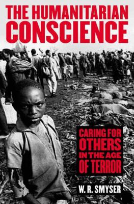The humanitarian conscience : caring for others in the age of terror