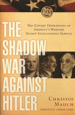 The shadow war against Hitler : the covert operations of America's wartime secret intelligence service