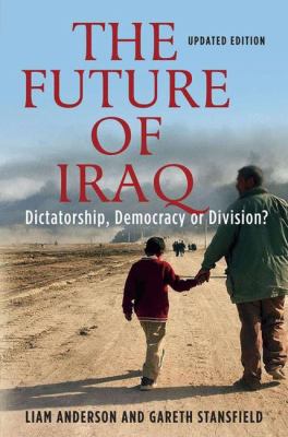 The future of Iraq : dictatorship, democracy, or division?