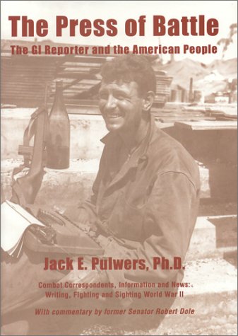 The press of battle : the GI reporter and the American people : the story of combat correspondents, information, and news : fighting, sighting, and writing of World War II