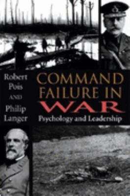 Command failure in war : psychology and leadership