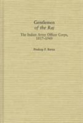 Gentlemen of the Raj : the Indian Army Officer Corps, 1817-1949