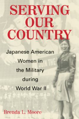 Serving our country : Japanese American women in the military during World War II