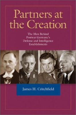 Partners at the creation : the men behind postwar Germany's defense and intelligence establishments