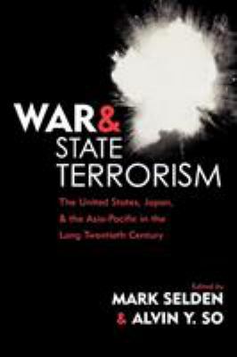 War and state terrorism : the United States, Japan, and the Asia-Pacific in the long twentieth century