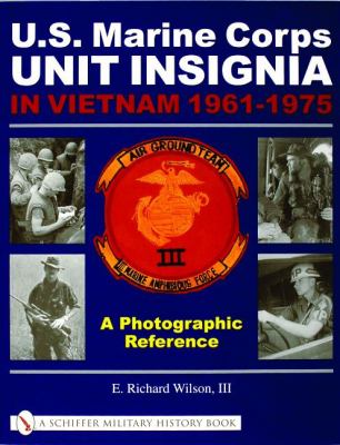 U.S. Marine Corps unit insignia in Vietnam, 1961-1975 : a photographic reference / E. Richard Wilson III.