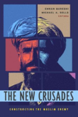 The new crusades : constructing the Muslim enemy