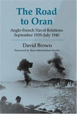 The road to Oran : Anglo-French naval relations, September 1939-July 1940