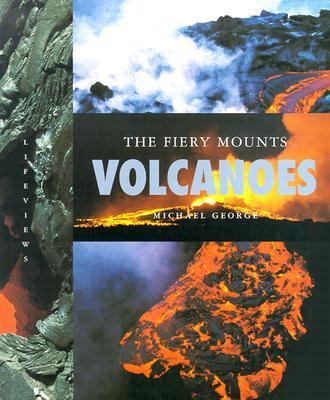 Volcanoes : the fiery mounts. [LifeViews series] /