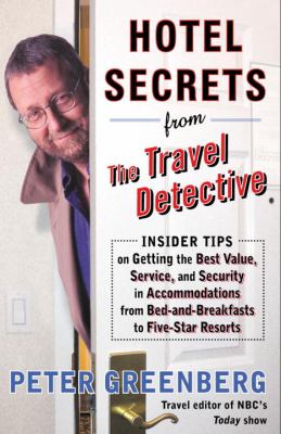Hotel secrets from the travel detective : insider tips on getting the best value, service, and security in accommodations from bed-and breakfasts to five-star resorts