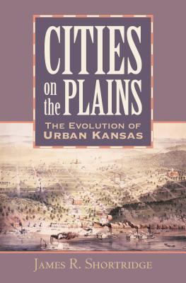 Cities on the plains : the evolution of urban Kansas