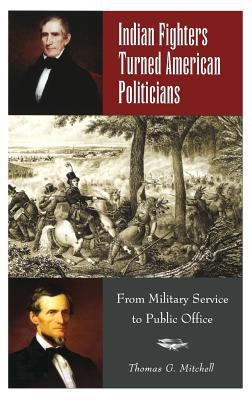 Indian fighters turned American politicians : from military service to public office