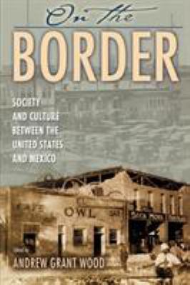 On the border : society and culture between the United States and Mexico