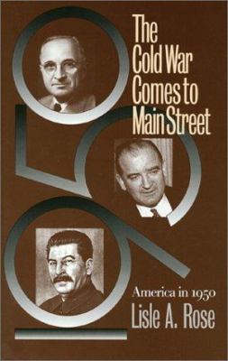 The Cold War comes to Main Street : America in 1950