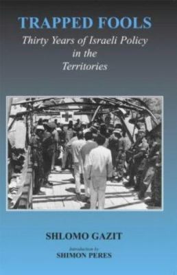 Trapped fools : thirty years of Israeli policy in the Territories