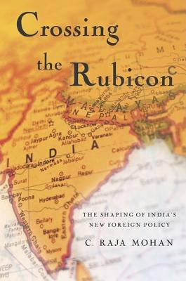 Crossing the Rubicon : the shaping of India's new foreign policy