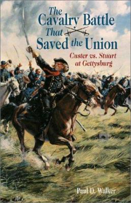 The cavalry battle that saved the Union : Custer vs. Stuart at Gettysburg